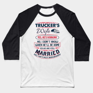 Funny Trucker's Wife Yes He Is Working We Are Still Married Baseball T-Shirt